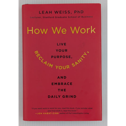 How We Work Live Your Purpose Reclaim Your Sanity... Leah Weiss PhD Signed