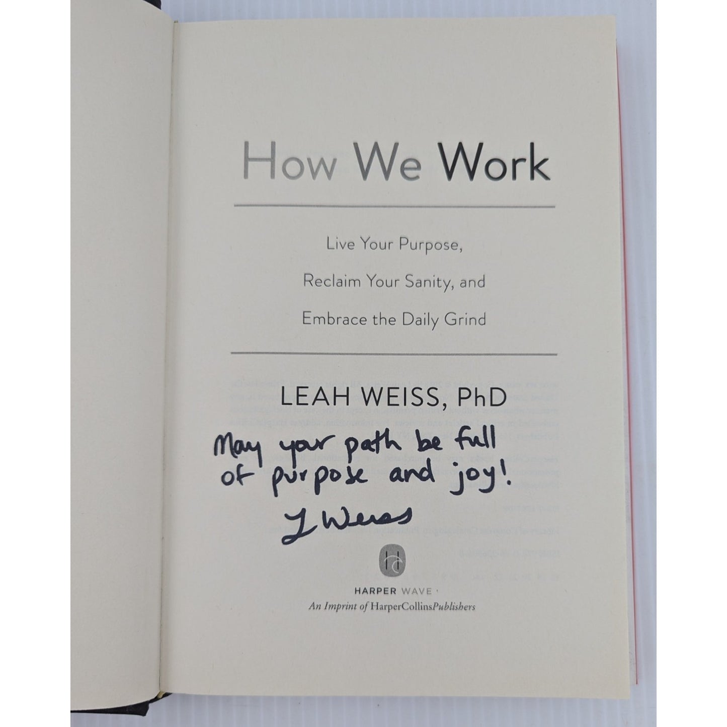 How We Work Live Your Purpose Reclaim Your Sanity... Leah Weiss PhD Signed